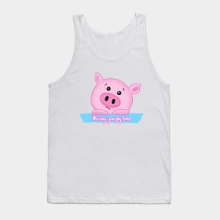 Missing you pig time Tank Top